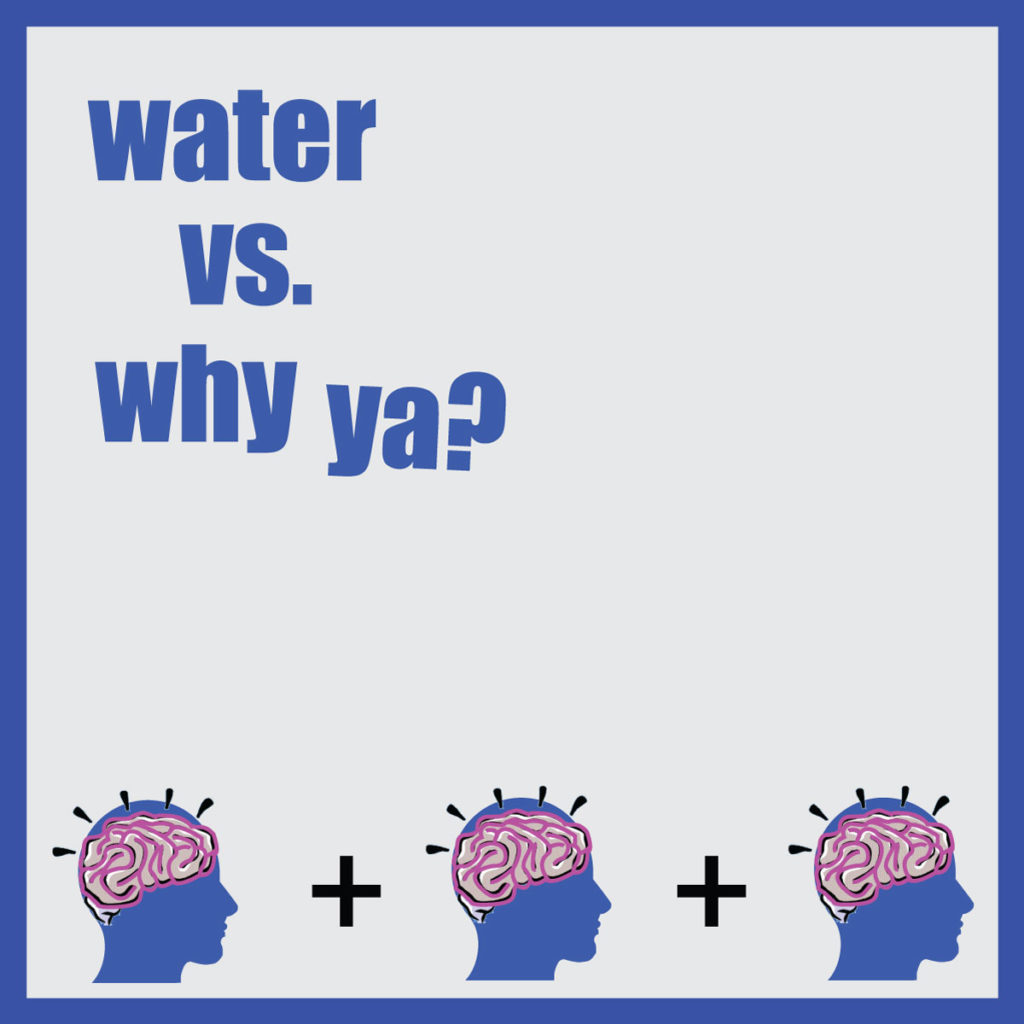 water vs why ya EP